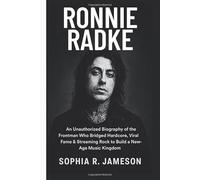 RONNIE RADKE: An Unauthorized Biography of the Frontman Who Bridged Hardcore, Viral Fame & Streaming Rock to Build a New-Age Music Kingdom