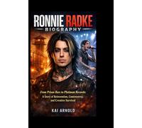 RONNIE RADKE BIOGRAPHY: From Prison Bars to Platinum Records: A Story of Reinvention, Controversy, and Creative Survival