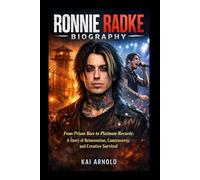 RONNIE RADKE BIOGRAPHY: From Prison Bars to Platinum Records: A Story of Reinvention, Controversy, and Creative Survival