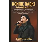 RONNIE RADKE BIOGRAPHY: The remarkable story of a rock frontman who transformed personal struggles into powerful anthems impacting fans through authentic passion and relentless determination
