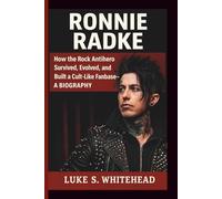 RONNIE RADKE: How the Rock Antihero Survived, Evolved, and Built a Cult-Like Fanbase- A BIOGRAPHY