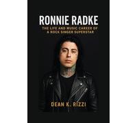 RONNIE RADKE: The Life And Music Career Of A Rock Singer Superstar A Biography