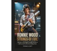 Ronnie Wood: Strings of Fire: How one artist fought through the storms and turned his life into lasting music