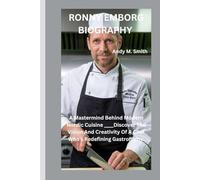 RONNY EMBORG BIOGRAPHY: A Mastermind Behind Modern Nordic Cuisine ____Discover The Vision And Creativity Of A Chef Who’s Redefining Gastronomy