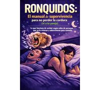 Ronquidos: El manual de supervivencia para no perder la cordura (ni a tu pareja): Lo que funciona de verdad, según miles de personas que ya lo vivieron y sobrevivieron para contarlo