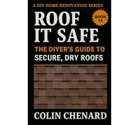 Roof it Safe: The DIYer's Guide to Secure, Dry Roofs (A DIY Home Renovation Series)