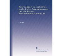 Roof support in coal mines in the Irwin, Greensburg and Latrobe Basins, Westmoreland County, Pa