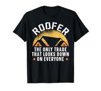Roofer El único Comercio Que mira hacia Abajo a Todos Camiseta