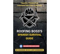 Roofing Boss's Spanish Survival Guide: Translate, Pronounce & Command Your Crew in Seconds: English to Spanish Phonetic Phrasebook for Roofing ... Required) (The No B.S. Contractor Series)