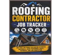 Roofing Contractor Job Tracker: One-Page Forms for Tracking Customer Information, Roof Details, Materials, Estimates, Work Performed, Costs, Payments, and Job Completion | 8.5 x 11 | 120 Pages