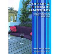 Rooftop and Terrace Gardens: A Step by Step Guide to Creating a Modern and Stylish Space (Garden Style Guides)