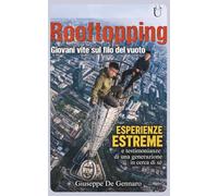 Rooftopping - Giovani vite sul filo del vuoto: Esperienze estreme e testimonianze di una generazione in cerca di sé