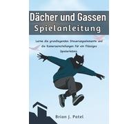ROOFTOPS & ALLEYS SPIELANLEITUNG: Lerne die grundlegenden Steuerungselemente und die Kameraeinstellungen für ein flüssiges Spielerlebnis.