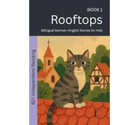 Rooftops: Bilingual German-English Stories for Kids: 1 (The 52 Story Method - Independent Reading (B2+))
