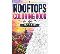 Rooftops Mosaic Coloring Book: 30 Adult Coloring Pages of City Rooftops, Skyline Views, Cozy Terraces, Urban Architecture, and Geometric Mosaic Designs for Relaxation (Mosaic Views Series)