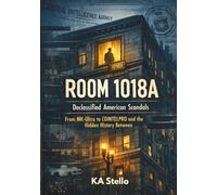 Room 1018A: True, Declassified American Scandals, From MK-Ultra to COINTELPRO and the Hidden History Between