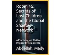 Room 15: Secrets of Lost Children and the Global Shadow Network: A Psychological Thriller Inspired by Real Events (The Heir Network Series)