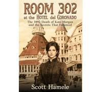 Room 302 at the Hotel del Coronado: The 1892 Death of Kate Morgan and the Secrets That Followed