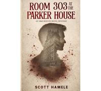 Room 303 at the Parker House: An 1860 Boston Hotel Mystery
