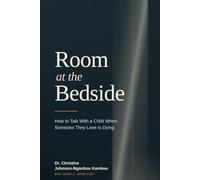 ROOM AT THE BEDSIDE: How to Talk With a Child When Someone They Love is Dying. (The Hospice NP Family Guide Series)