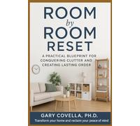 Room by Room Reset: A Practical Blueprint for Conquering Clutter and Creating Lasting Order