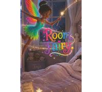 Room Fairy: A motivational tale of a fairy named Lily teaching Emma the power of perseverance, resilience, cleanliness, and believing in yourself with a touch of magic and rewards.