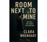 Room Next to Mine: One Wall. One Secret. One Survivor.