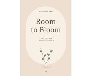 Room to Bloom: A Daily Gratitude & Affirmation Journal