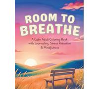 Room to Breathe: A Calm Adult Coloring Book for Stress Relief, Anxiety & Mindfulness (With Journaling Prompts)