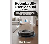 Roomba j9+ User Manual 2025: Master Cleaning Automation with Easy Instructions, Troubleshooting Tips, and Smart Home Integration