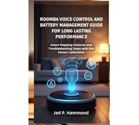 Roomba Voice Control and Battery Management Guide for Long Lasting Performance: Smart Mapping Features and Troubleshooting Steps with Dirt Sensor Calibration