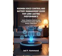 Roomba Voice Control and Battery Management Guide for Long Lasting Performance: Smart Mapping Features and Troubleshooting Steps with Dirt Sensor Calibration