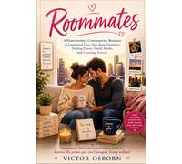Roommates: A Heartwarming Contemporary Romance of Unexpected Love, Slow-Burn Chemistry, Healing Hearts, Family Bonds, and Choosing Forever