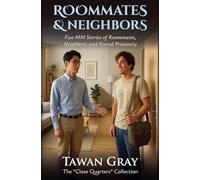 Roommates & Neighbors - Five MM Stories of Roommates, Neighbors, and Forced Proximity: 1 (The Tawan Gray Anthology)