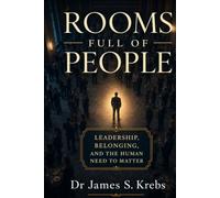 ROOMS FULL OF PEOPLE: Leadership, Belonging and the Human Need to Matter