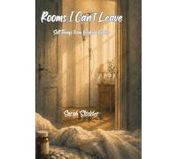 Rooms I Can't Leave:: Soft Things From Broken Bodies
