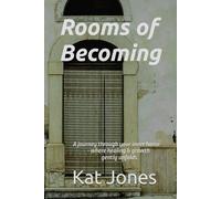 Rooms of Becoming: A journey through your inner home - where healing & growth gently unfolds