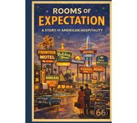 Rooms of Expectation: A Story of American Hospitality (“Landmarks of Hospitality: A Century of Hotel Heritage”)