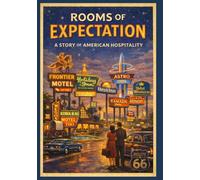 Rooms of Expectation: A Story of American Hospitality (“Landmarks of Hospitality: A Century of Hotel Heritage”)