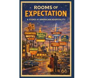 Rooms of Expectation: A Story of American Hospitality (“Landmarks of Hospitality: A Century of Hotel Heritage”)