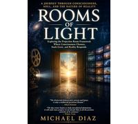 Rooms of Light: A Journey Through Consciousness, Soul, and the Nature of Reality