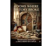 Rooms Where History Broke: Fifteen Stories of Collision, Obsession, and the Records That Remain