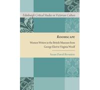 Roomscape: Women Writers in the British Museum from George Eliot to Virginia Woolf (Edinburgh Critical Studies in Victorian Culture)
