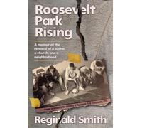 Roosevelt Park Rising: A memoir of the renewal of a pastor, a church, and a neighborhood