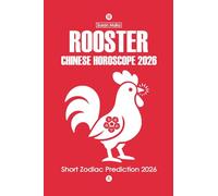 Rooster Chinese Horoscope 2026: Short Zodiac Prediction 2026 (Chinese Horoscopes 2026: The Year of the Fire Horse)