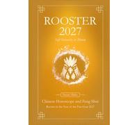 Rooster Chinese Horoscope 2027 and Feng Shui: Chinese Astrology Forecast 2027 for Rooster in the Goat Year