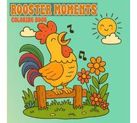 Rooster Moments Coloring Book: A Funny and Wholesome Coloring Adventure Featuring 45 Charming Rooster Scenes - Perfect for Kids, Teens & Adults!