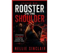 Rooster on the Shoulder: A Psychological Crime Thriller of Obsession, Delusion, and Apartment Terror (Chicken Man)
