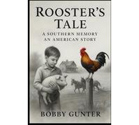 ROOSTER'S TALE: A SOUTHERN MEMORY-AN AMERICAN STORY