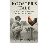 ROOSTER'S TALE: A SOUTHERN MEMORY-AN AMERICAN STORY